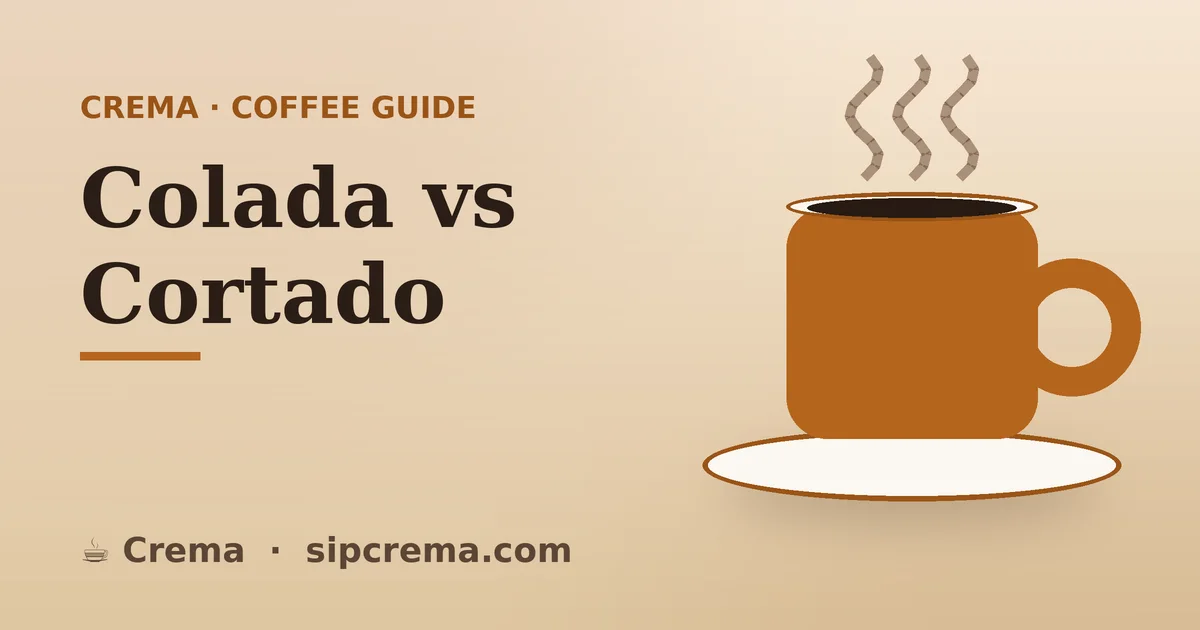 Colada vs Cortado — Crema coffee guide
